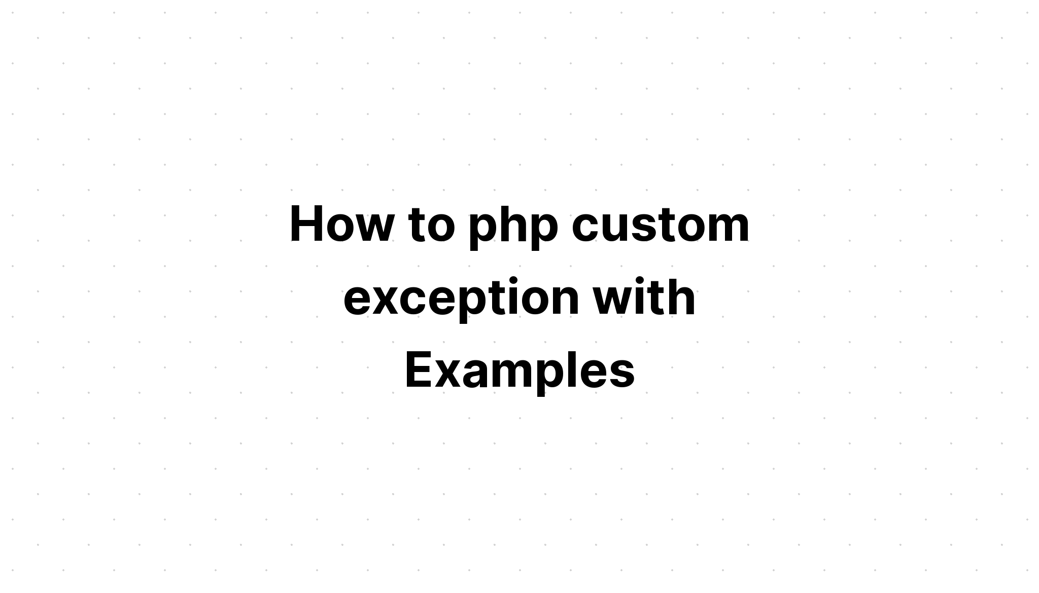 Cách php ngoại lệ tùy chỉnh với các ví dụ